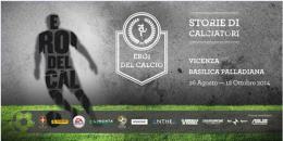 A Vicenza la mostra organizzata dall'AIC “Eroi del calcio – Storie di calciatori”